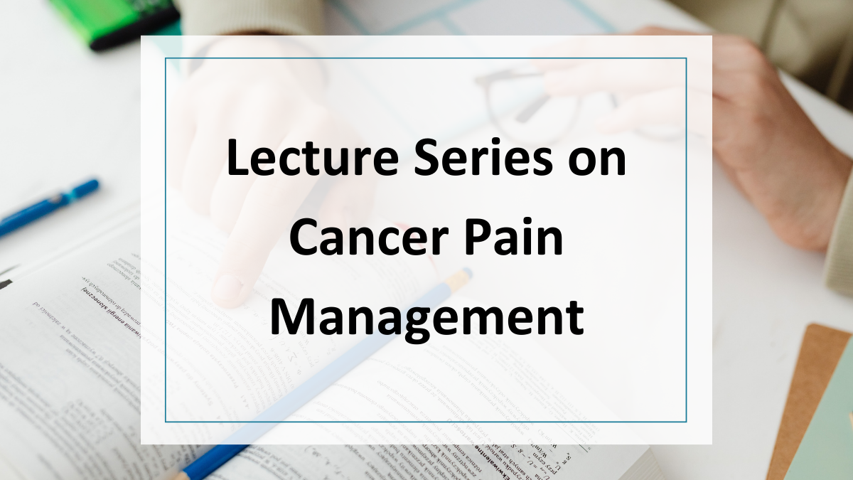 Lecture series on cancer pain management