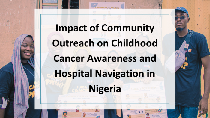 Bridging the Knowledge Gap: Impact of Community Outreach on Childhood Cancer Awareness and Hospital Navigation in Nigeria